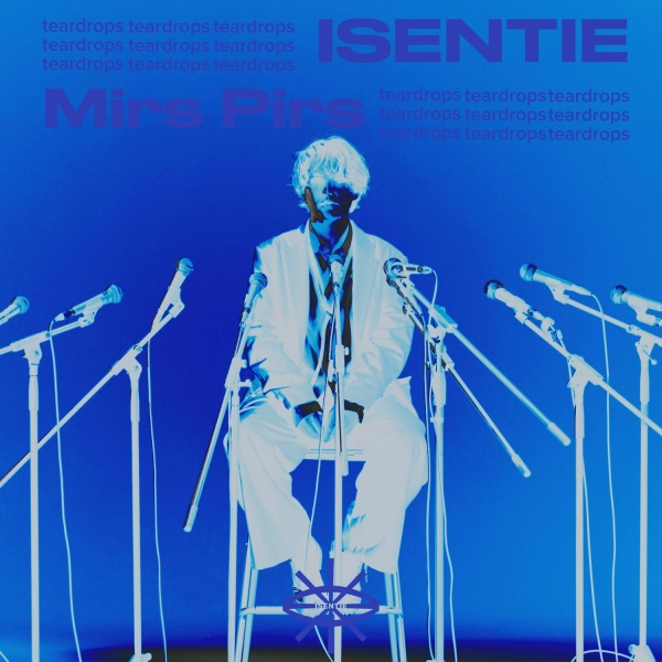 Isentie, Mirs Pirs - Teardrops