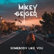 Mikey Geiger feat. Jessie Villa - Somebody Like You