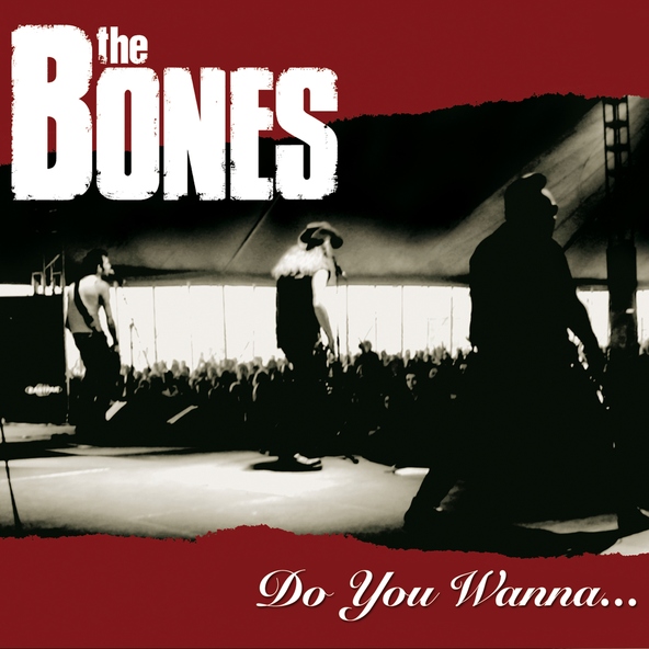 The Bones - Do You Wanna...