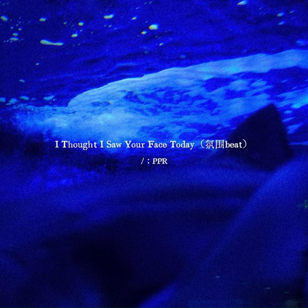 PPR - I Thought I Saw Your Face Today