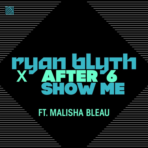Ryan Blyth, After 6 feat. Malisha Bleau - Show Me (feat. Malisha Bleau)
