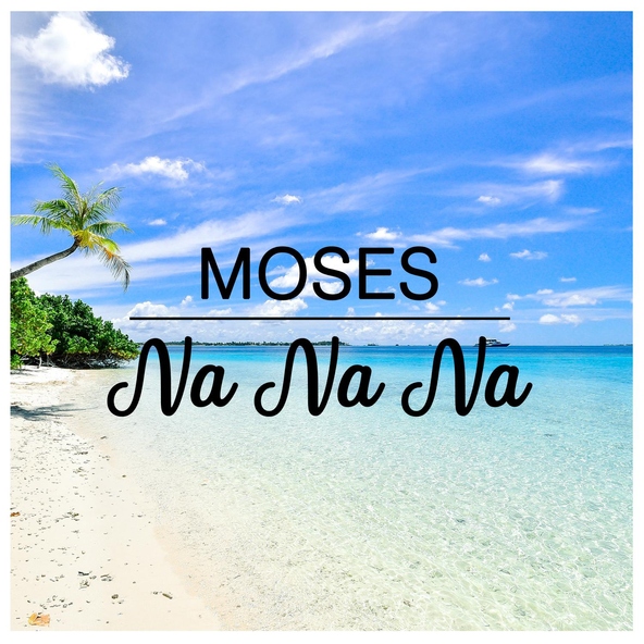 Moses - Na Na Na