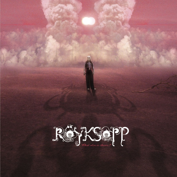 R&ouml;yksopp - What Else Is There