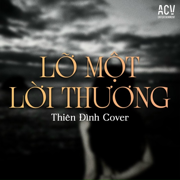 THI&Ecirc;N Đ&Igrave;NH - Lỡ Một Lời Thương