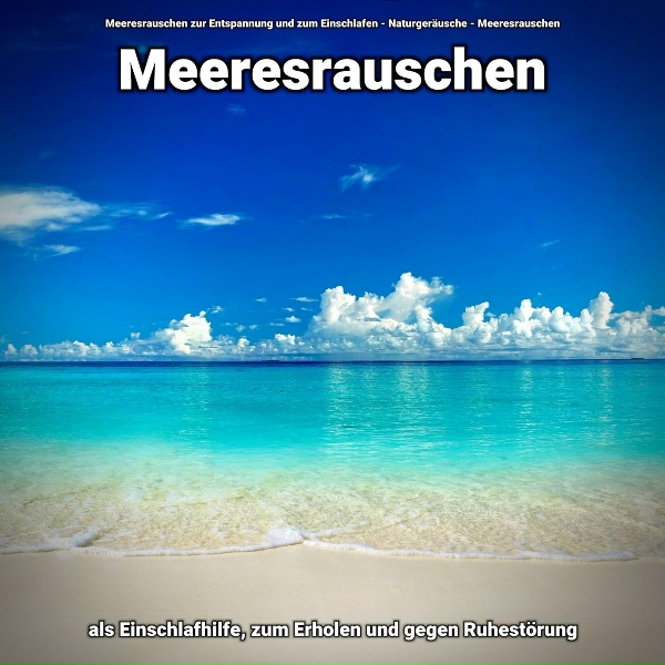Meeresrauschen zur Entspannung und zum Einschlafen, Naturger&auml;usche, Meeresrauschen - Atmen am Strand