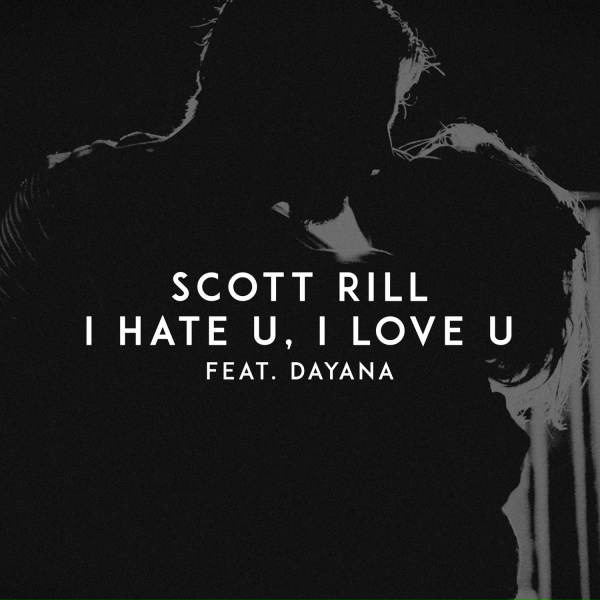 Scott Rill feat. Dayana - I Hate U, I Love U (feat. Dayana)