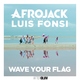 Afrojack feat. Luis Fonsi - Wave Your Flag