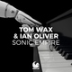 Tom Wax, Ian Oliver - Sonic Empire (Extended Mix)