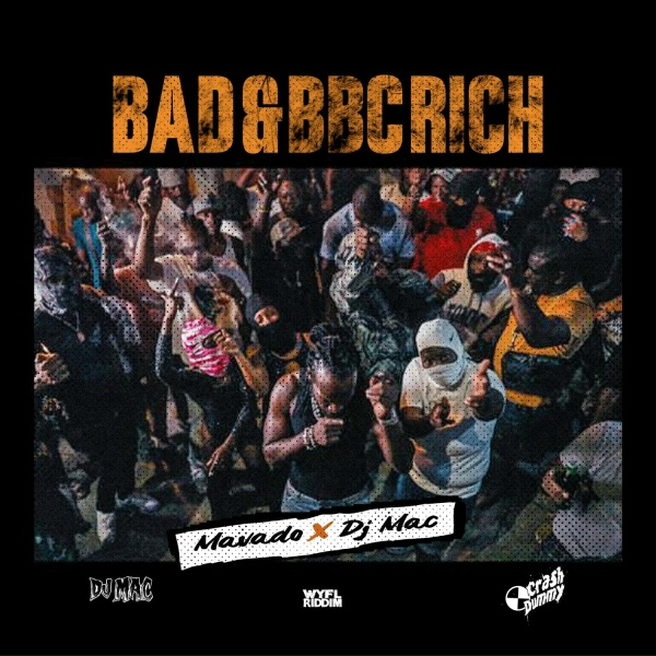 Mavado, DJ MAC, CrashDummy - BAD & BBC RICH