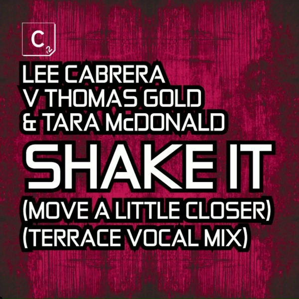 Lee Cabrera, Thomas Gold, Tara McDonald - Shake It (Move A Little Closer)