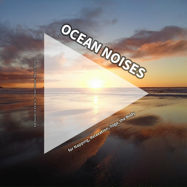 Sea Sounds to Sleep To, Ocean Sounds, Nature Sounds - Tranquilizing Background Sounds