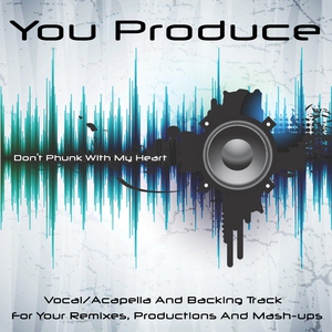 You Produce - Don't Phunk With My Heart