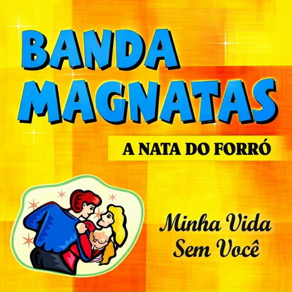 Banda Magnatas - Minha Vida Sem Voc&ecirc;