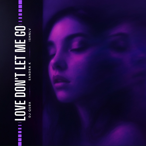 Dj Quba, Sandra K, ISHNLV - Love Don&rsquo;t Let Me Go