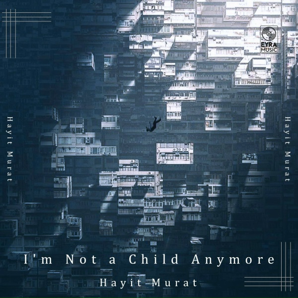 Hayit Murat - I'm Not a Child Anymore