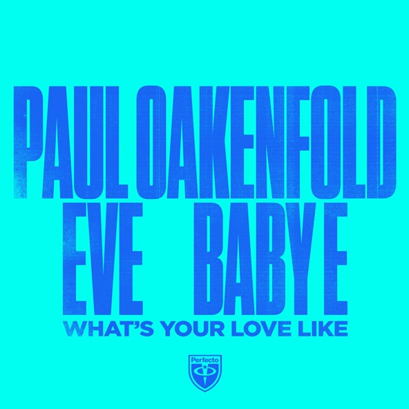 Paul Oakenfold, Eve, Baby E - What's Your Love Like
