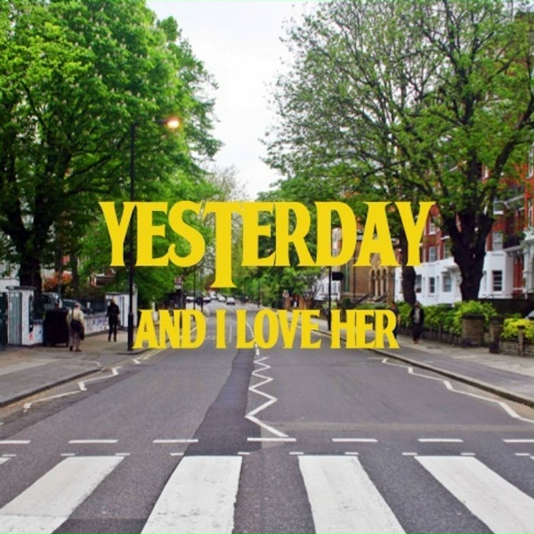Yesterday - And I Love Her