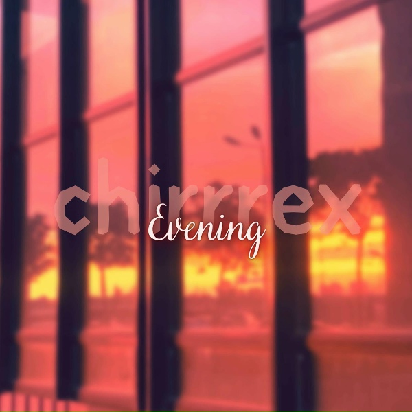 chirrrex - Evening