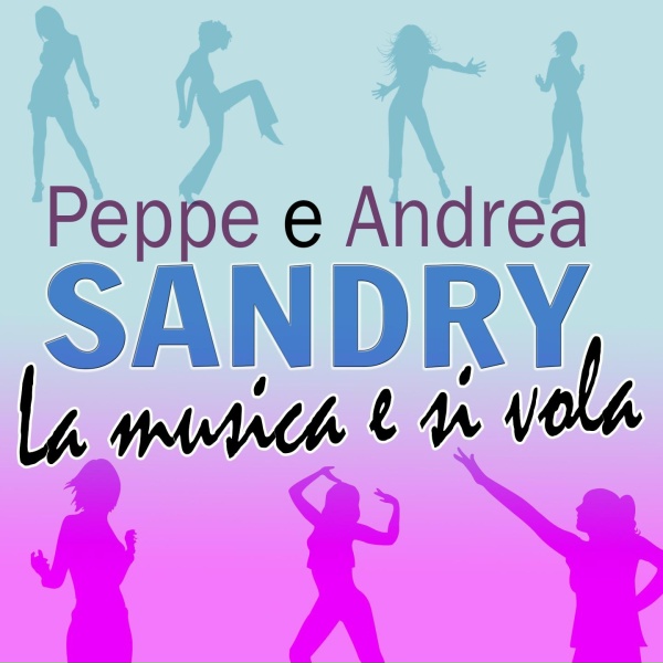 Peppe & Andrea Sandry - La musica e si vola