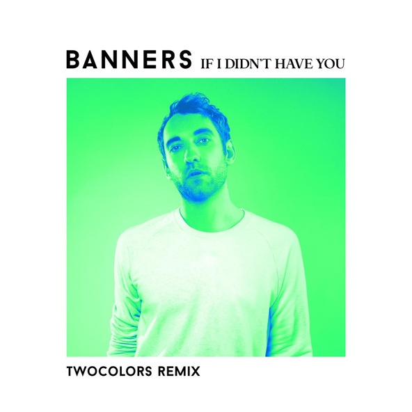 BANNERS - If I Didn't Have You