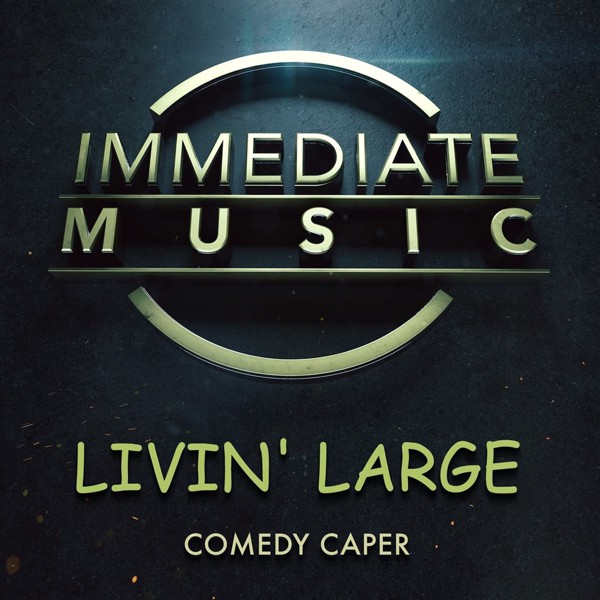 Immediate Music - Livin' Large