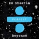Ed Sheeran feat. Beyonc&eacute; - Perfect (with Beyonc&eacute;)