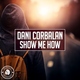 Dani Corbalan - Show Me How (Original Mix) (Original Mix)