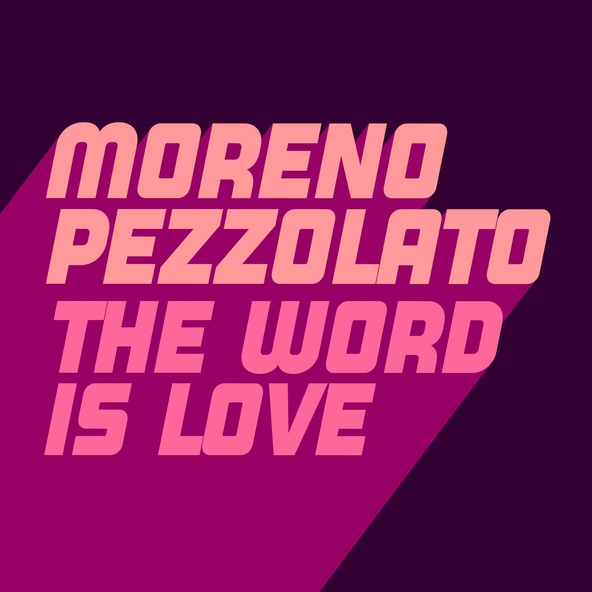 Moreno Pezzolato - The Word Is Love