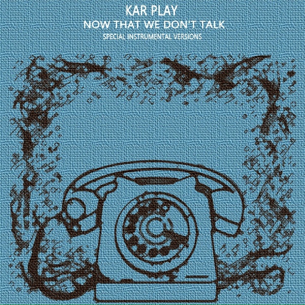 Kar Play - Now That We Don't Talk