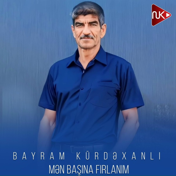 Bayram K&uuml;rdəxanlı - Mən Başına Fırlanım