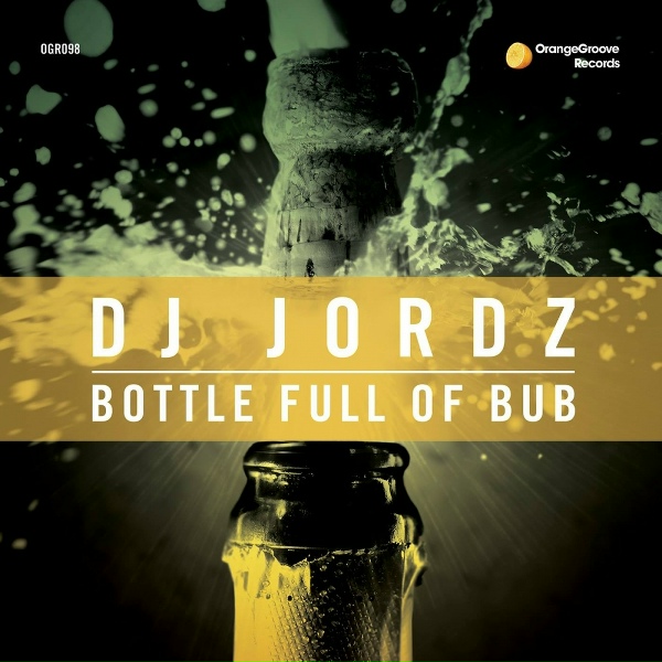 DJ Jordz - Bottle Full Of Bub