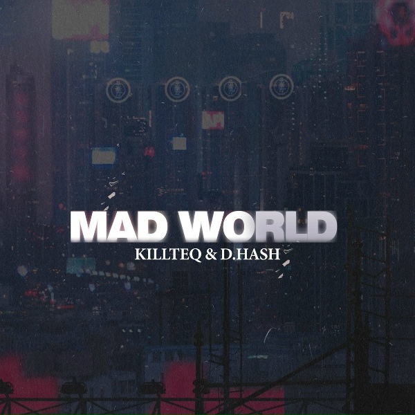 KILLTEQ, D.HASH - Mad World