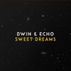 Dwin, Echo - Sweet Dreams