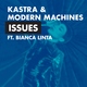 Kastra, Modern Machines feat. Bianca Linta - Issues (feat. Bianca Linta)