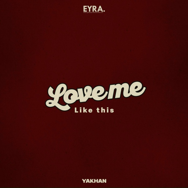 YAKHAN - Love me like this