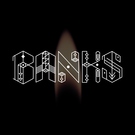BANKS - Before I Ever Met You