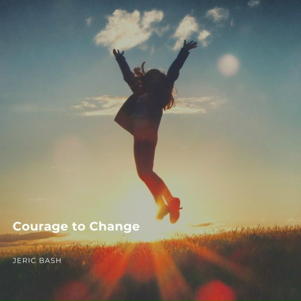 Jeric Bash - Courage to Change