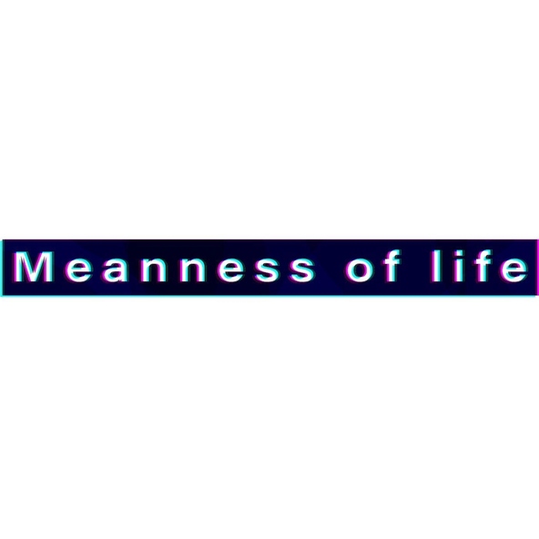 Meanness of Life