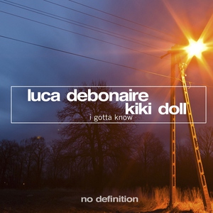 Luca Debonaire, Kiki Doll - I Gotta Know