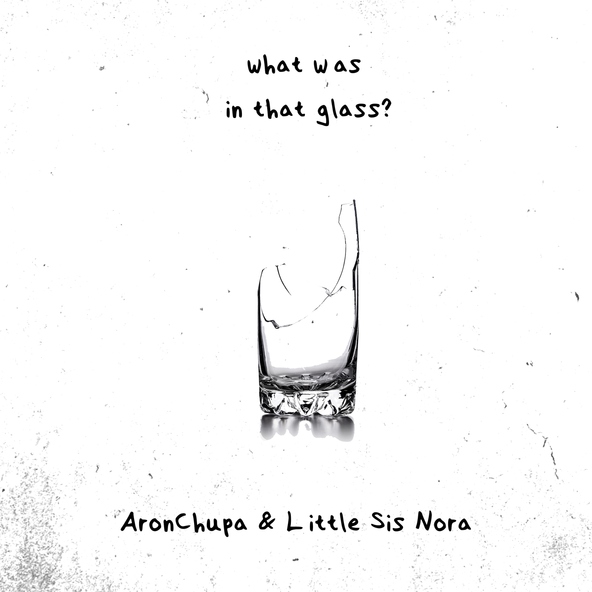 AronChupa, Little Sis Nora - What Was in That Glass