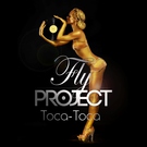 Fly Project - Toca Toca (Radio Edit) (Radio Edit)