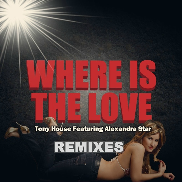 Tony House feat. Alexandra Star - Where Is The Love