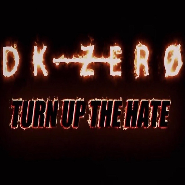 DK-Zero - Turn up the Hate