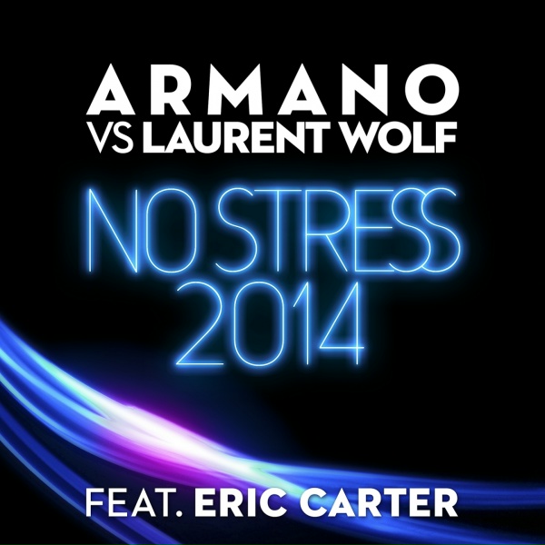 Armano, Laurent Wolf feat. Eric Carter - No Stress 2014