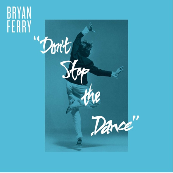 Bryan Ferry - Don't Stop The Dance