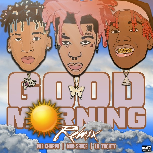 Mak Sauce feat. Lil Yachty, NLE Choppa - Good Morning