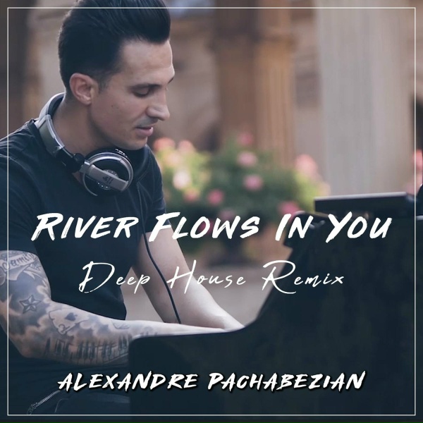 Alexandre Pachabezian - River Flows in You (Deep House Remix)
