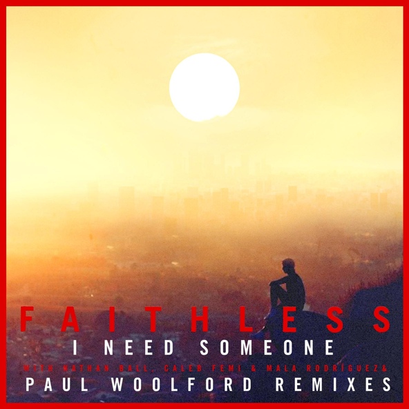 Faithless feat. Caleb Femi, Nathan Ball - I Need Someone (feat. Nathan Ball & Caleb Femi)