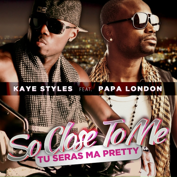 Kaye Styles feat. Papa London - So Close To Me (Tu seras ma Pretty)