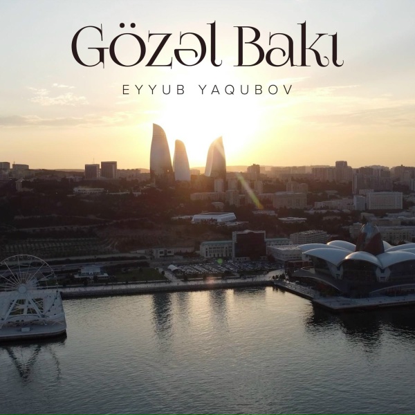 Eyyub Yaqubov - G&ouml;zəl Bakı